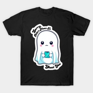 Sorry, Didn't Mean To Ghost You T-Shirt